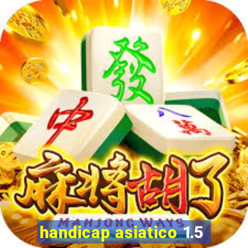 handicap asiatico 1.5